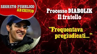 Fratello DIABOLIK  quotFrequentava PREGIUDICATI del Trulloquot [upl. by Gelasias689]