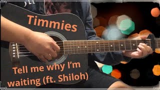 timmies  “Tell me why I’m waiting ft Shiloh” Fingerstyle Guitar Cover [upl. by Nnaed972]