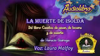 Audiolibro La muerte de Isolda  Cuentos de amor de locura y de muerte 4 Quiroga voz humana real [upl. by Uzziel538]