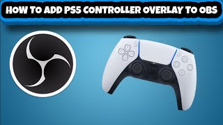 How to add PS5 controller overlay to OBS step by step tutorial [upl. by Egide445]