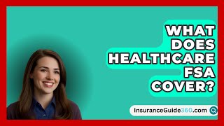 What Does Healthcare FSA Cover  InsuranceGuide360com [upl. by Notsag]