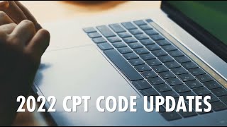 2022 CPT Code Updates Webinar [upl. by Rabma]