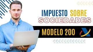 Te explico el IMPUESTO DE SOCIEDADES 2024 en España ✅ Modelo 200  Cuándo se paga y que [upl. by Ahsercel]