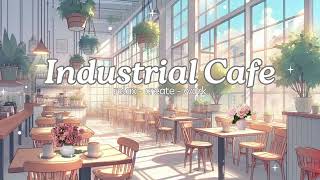 🔧 Industrial Café Vibes Chill Lofi Beats for a Relaxing amp Productive Day ☕🎶 [upl. by Solenne]