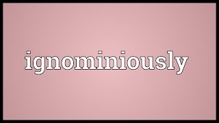 Ignominiously Meaning [upl. by Premer]