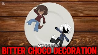 BITTER CHOCO DECORATION  MY OC LORE [upl. by Amla]