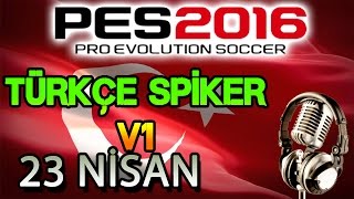 PES 2016 TÜRKÇE SPİKER V1  23 NİSAN [upl. by Zeculon131]