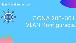 35 CCNA 200301  Konfiguracja VLAN  Lektor PL [upl. by Alpheus]