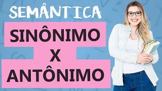 SINÔNIMO x ANTÔNIMO DIFERENÇAS  ENTENDA E ACERTE NA PROVA  Aula 3  Profa Pamba  Semântica [upl. by Annaoi819]