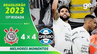 CORINTHIANS 4 X 4 GRÊMIO  MELHORES MOMENTOS  15ª RODADA BRASILEIRÃO 2023  geglobo [upl. by Woolcott408]