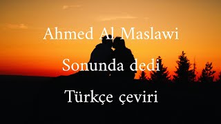 Ahmed Al Maslawi  Akhiran Galaha quotsonunda dediquot türkçe çeviri [upl. by Reteid]