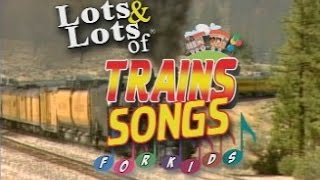 Lots of Train Songs For Kids  Lots amp Lots of Trains  James Coffey [upl. by Graig922]