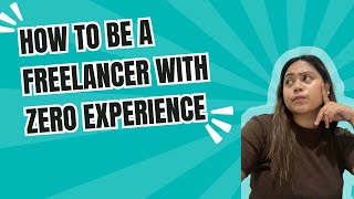 How to Be a Freelancer with Zero Experience freelancer [upl. by Chanda]