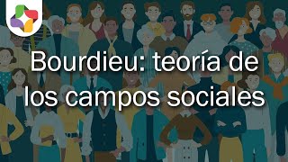 Bourdieu y la teoría de los campos sociales  Sociología  Educatina [upl. by Bausch]