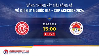 🔴 Trực tiếp THỂ CÔNG VIETTEL  QUẢNG NGÃI  VCK Giải bóng đá U15 VĐQG  Cúp Acecook 2024 [upl. by Juta]