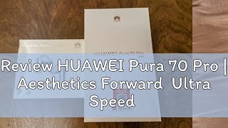 Review HUAWEI Pura 70 Pro  Aesthetics Forward Ultra Speed Snapshot Ultra Lighting Macro Telephot [upl. by Pul687]