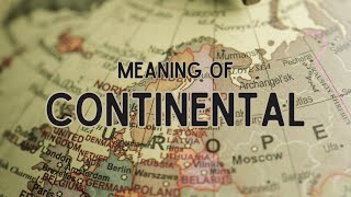 What is the meaning of Continental [upl. by Atiniuq869]