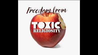 Freedom from toxic religiosity 3  A surprisingly simple solution [upl. by Enirehtacyram930]