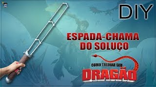 Tutorial da EspadaChama do Soluço  DIY COMO TREINAR SEU DRAGÃO [upl. by Sairacaz]