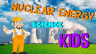 Nuclear Energy  Science for Kids [upl. by Kcered525]