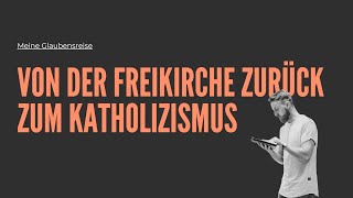 Von der Freikirche zurück zum Katholizismus  Meine Glaubensreise [upl. by Alihs]