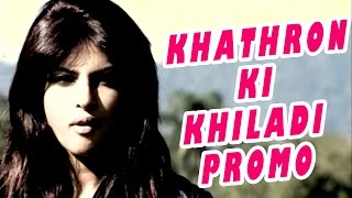 Khathron Ki Khiladi Promo  Priyanka Chopra [upl. by Edyak]