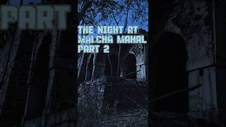 The night at Malcha Mahal Part 2 shorts horrorstories [upl. by Aener128]