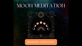 Waning Crescent Moon Meditation  MEDITATE WITH THE MOON LUNA PHASES MOON ENERGY MEDITATION [upl. by Robson]