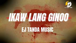 IKAW LANG GINOO  EJ TANDA Music [upl. by Sauveur870]