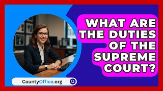 What Are The Duties Of The Supreme Court  CountyOfficeorg [upl. by Nwahsed784]