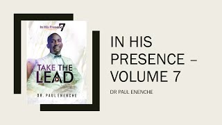 In His Presence Volume 7 Take The Lead Jukebox By Dr Paul Enenche Full Album [upl. by Oretna]