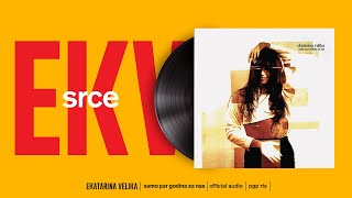 Ekatarina Velika  Srce Official Audio [upl. by Alessig]