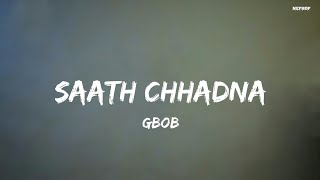 Gbob  Saath Chhadna  Lyrics   New Nepali Rap Song 2023 [upl. by Camila734]