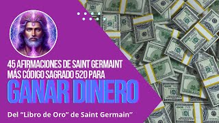 Código sagrado 520  Atrae dinero  45 afirmaciones poderosas de Saint Germain  elimina bloqueos [upl. by Dlared]