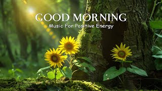 200 MOST GOOD MORNING MUSIC  Wake Up Positive amp Happy  Meditation Music Healing Relax Mind Body [upl. by Limoli]