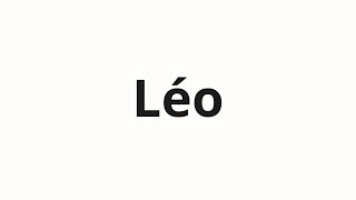 How to pronounce Léo [upl. by Kinsman383]