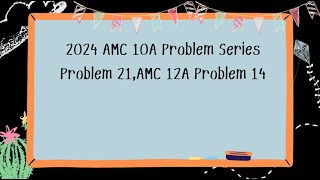 2024 AMC 10A Problem Series Problem 21AMC 12A Problem 14 [upl. by Aneer]