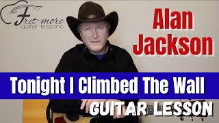 Tonight I Climbed The Wall  Alan Jackson Guitar Lesson  Tutorial [upl. by Bohs]