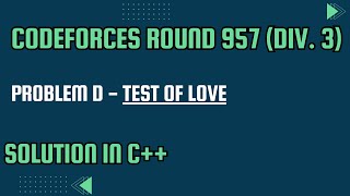 Codeforces Round 957 Div 3 Problem D Test of Love Full Solution In C [upl. by Aicenaj805]