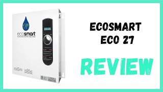 EcoSmart ECO 27 Tankless Water Heater Review [upl. by Auqenat490]