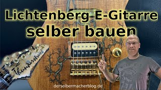 EGitarre selber bauen Teakholz Lichtenberg Figur ST Style Humbucker Single Coil [upl. by Ariaic]