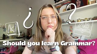 Should you learn Grammar My thoughts on learning grammar [upl. by Hatokad101]