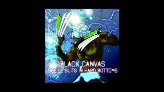 Black Canvas  Mobile Suits in Hard Bottoms Prod Track PROS [upl. by Tnilk]