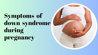 Symptoms of down syndrome during pregnancy [upl. by Ecnadnak]