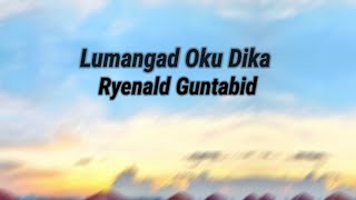 Lumangad Oku Dika  Ryenald Guntabid  Lyrics Video [upl. by Humphrey]