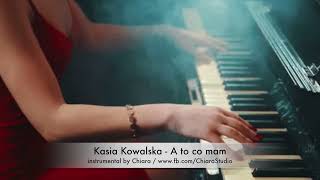 Kasia Kowalska  A to co mam  piano instrumental cover aranż akompaniament podkład by Chiara [upl. by Anitsuga]