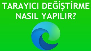 Microsoft Edge Tarayıcı Değiştirme Nasıl Yapılır [upl. by Nealey48]