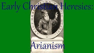 Early Christian Heresies Arianism [upl. by Yuri]