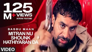 Babbu Maan  Mitran Nu Shounk Hathiyaran Da Full Video Song  Hit Punjabi Song [upl. by Photina309]