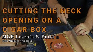 How To Cut The Opening for a Neck on a Cigar Box  Learnn amp Buildn with Michael Breedlove [upl. by Ranip431]